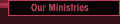 Our Ministries